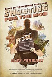 shooting for the mob, alex ferrari shooting for the mob, alex ferrari